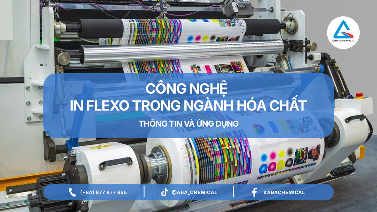 CÔNG NGHỆ IN FLEXO – THÔNG TIN VÀ ỨNG DỤNG TRONG NGÀNH HÓA CHẤT