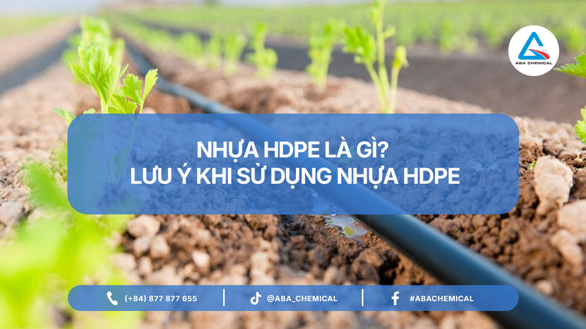 NHỰA HDPE LÀ GÌ LƯU Ý KHI SỬ DỤNG NHỰA HDPE TRONG NÔNG NGHIỆP