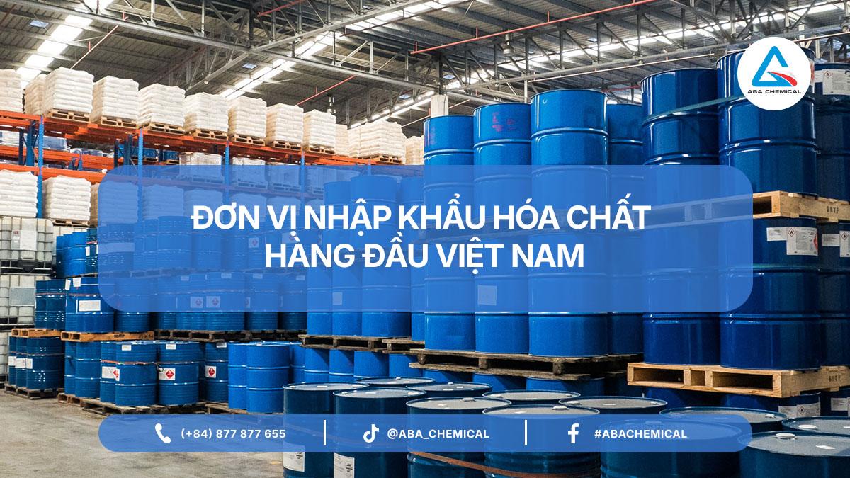 ĐƠN VỊ NHẬP KHẨU HÓA CHẤT HÀNG ĐẦU VIỆT NAM